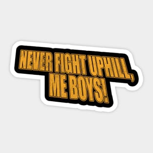 never fight uphill me boys Sticker